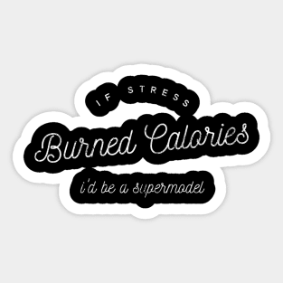 If Stress Burned Calories I'd Be A Supermodel - distressed white text design Sticker